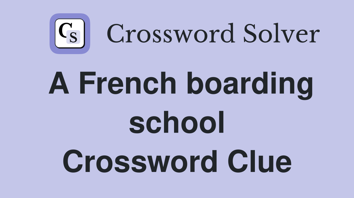 A French boarding school Crossword Clue