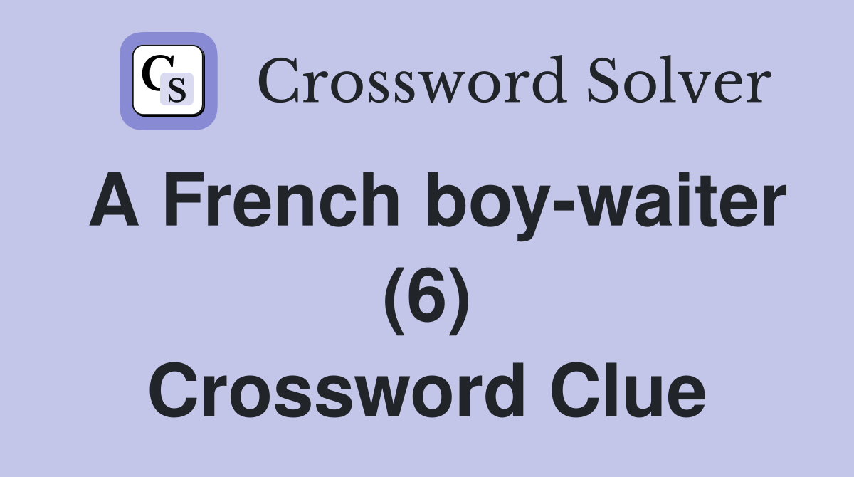 A French boy-waiter (6) Crossword Clue
