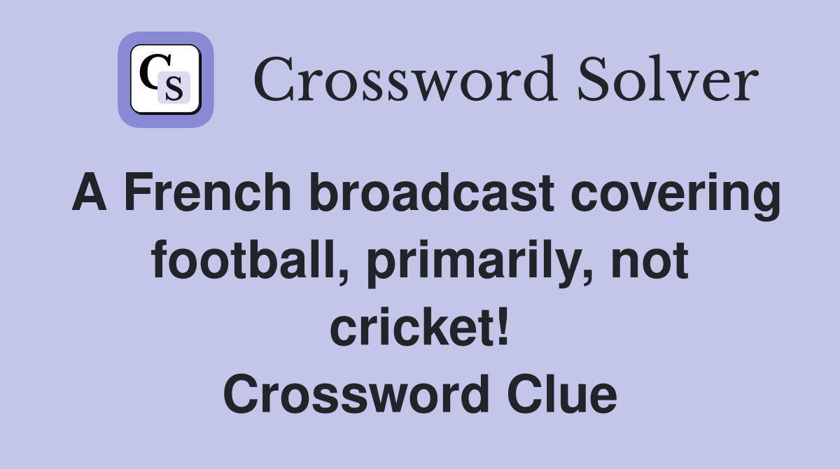 A French broadcast covering football, primarily, not cricket! Crossword Clue