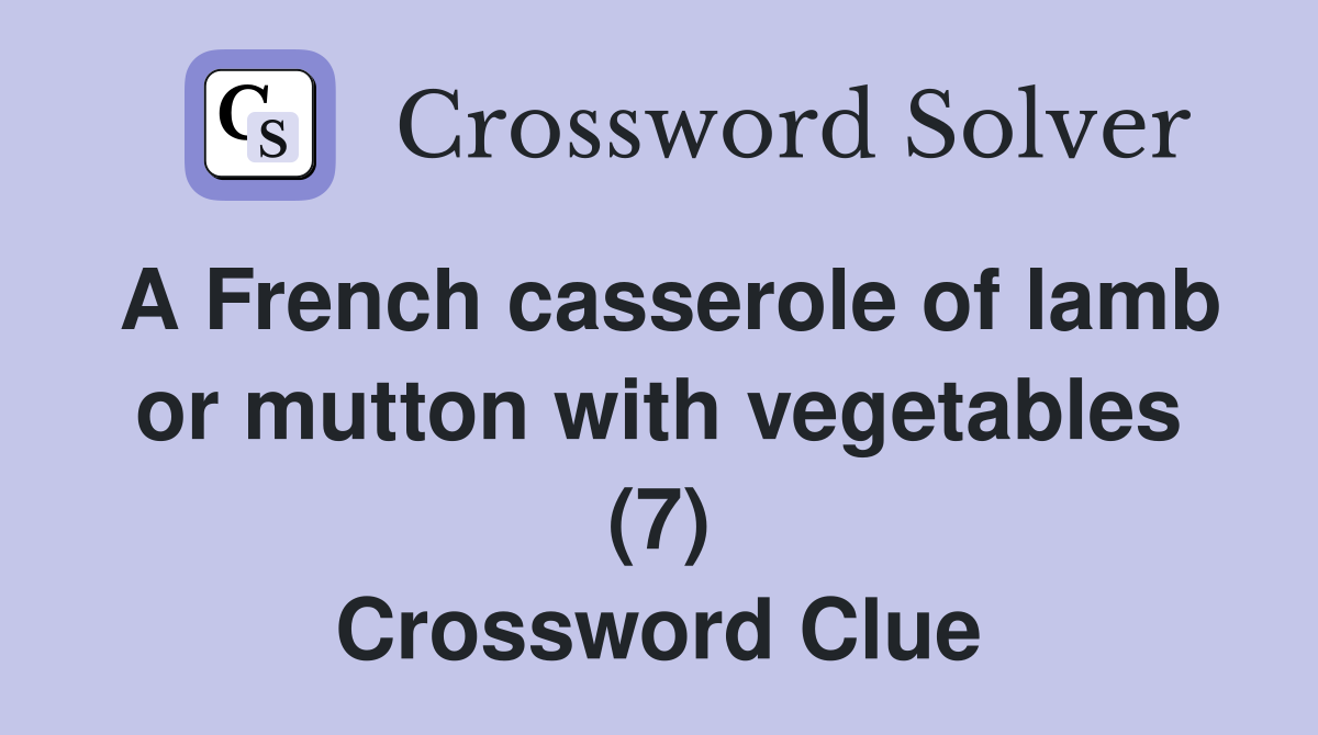 A French casserole of lamb or mutton with vegetables (7) Crossword Clue