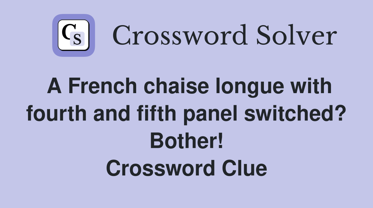 A French chaise longue with fourth and fifth panel switched? Bother! Crossword Clue