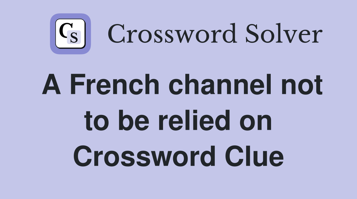 A French channel not to be relied on Crossword Clue