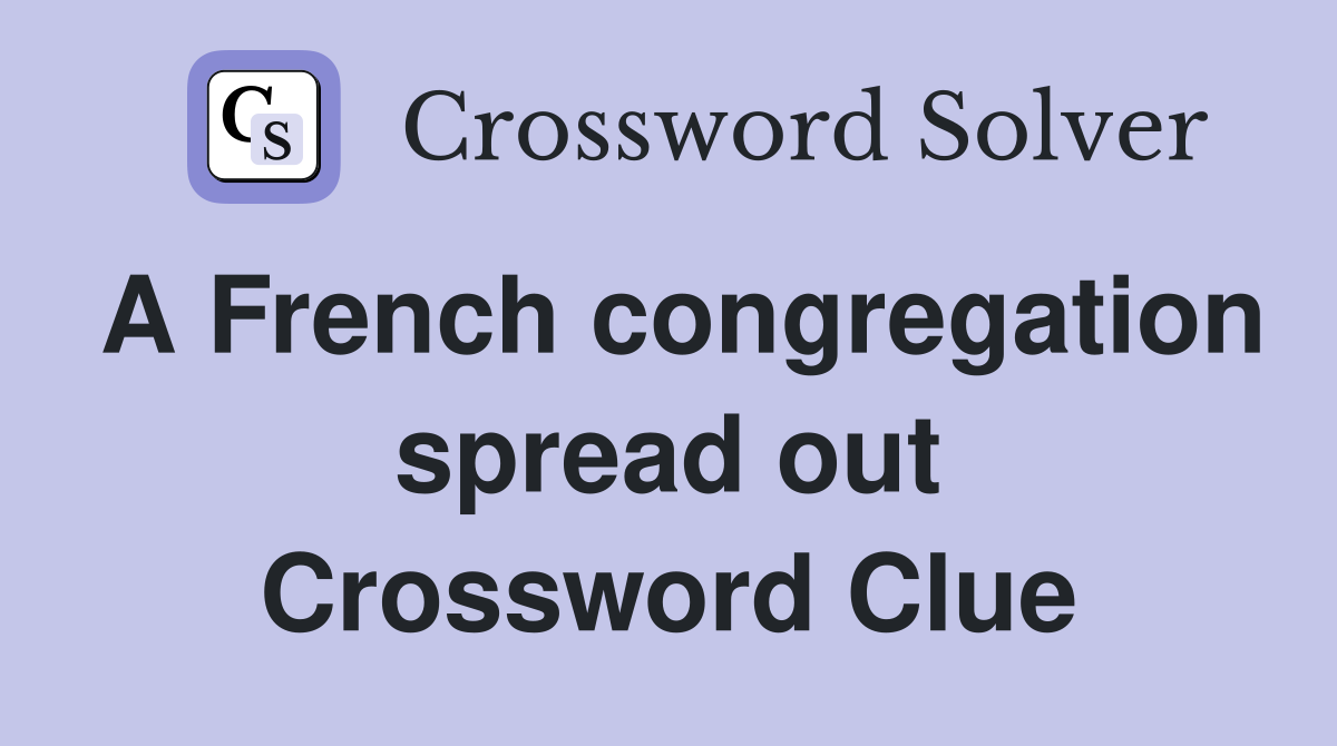 A French congregation spread out Crossword Clue