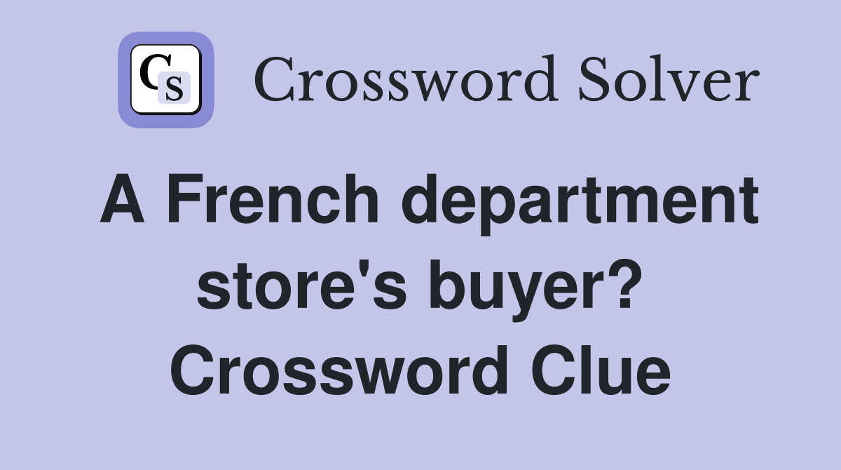 A French department store's buyer? Crossword Clue