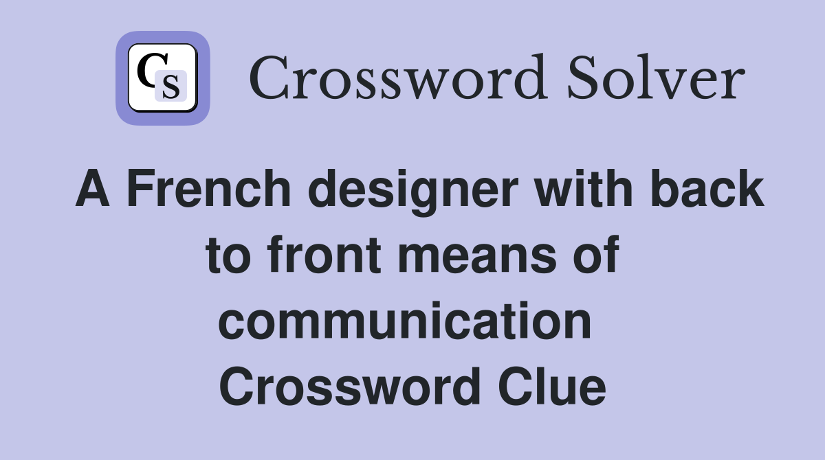 A French designer with back to front means of communication  Crossword Clue