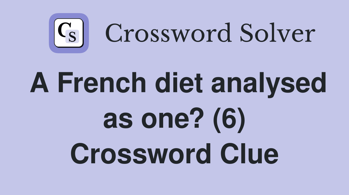 A French diet analysed as one? (6) Crossword Clue