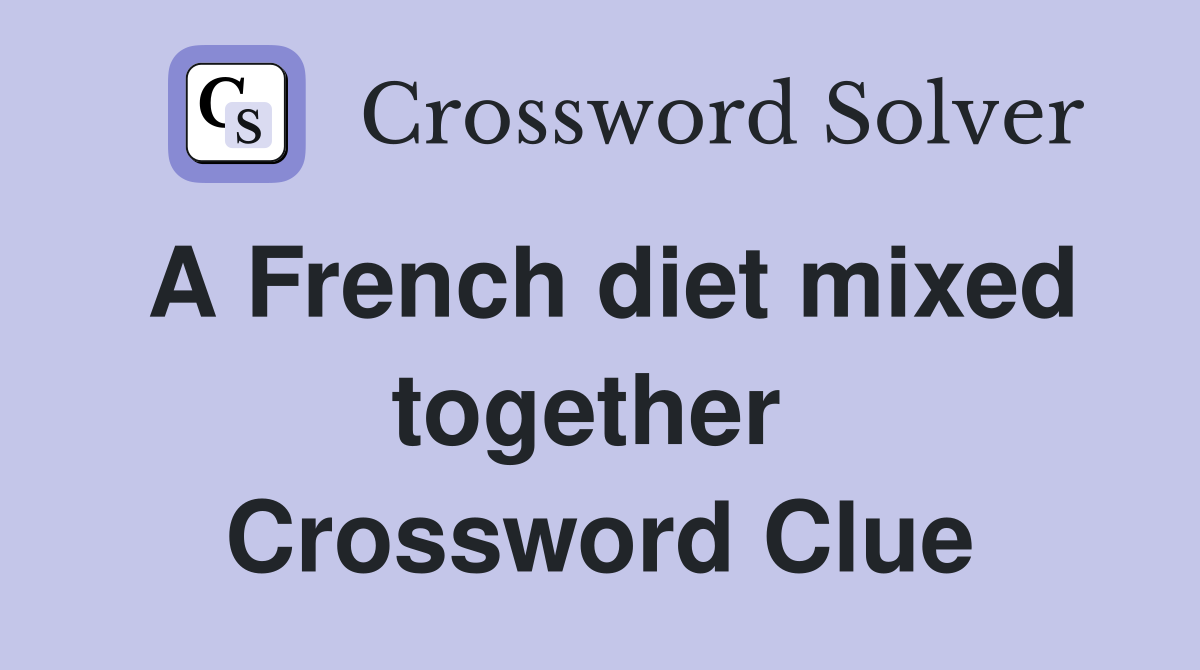 A French diet mixed together  Crossword Clue