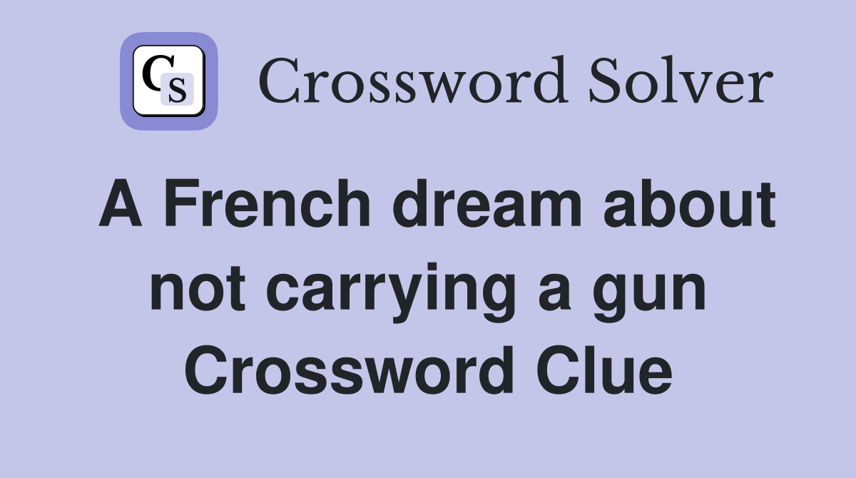 A French dream about not carrying a gun Crossword Clue