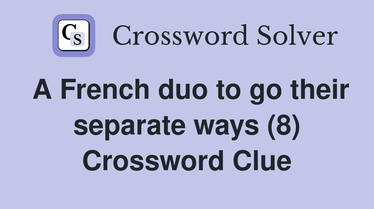 A French duo to go their separate ways (8) Crossword Clue