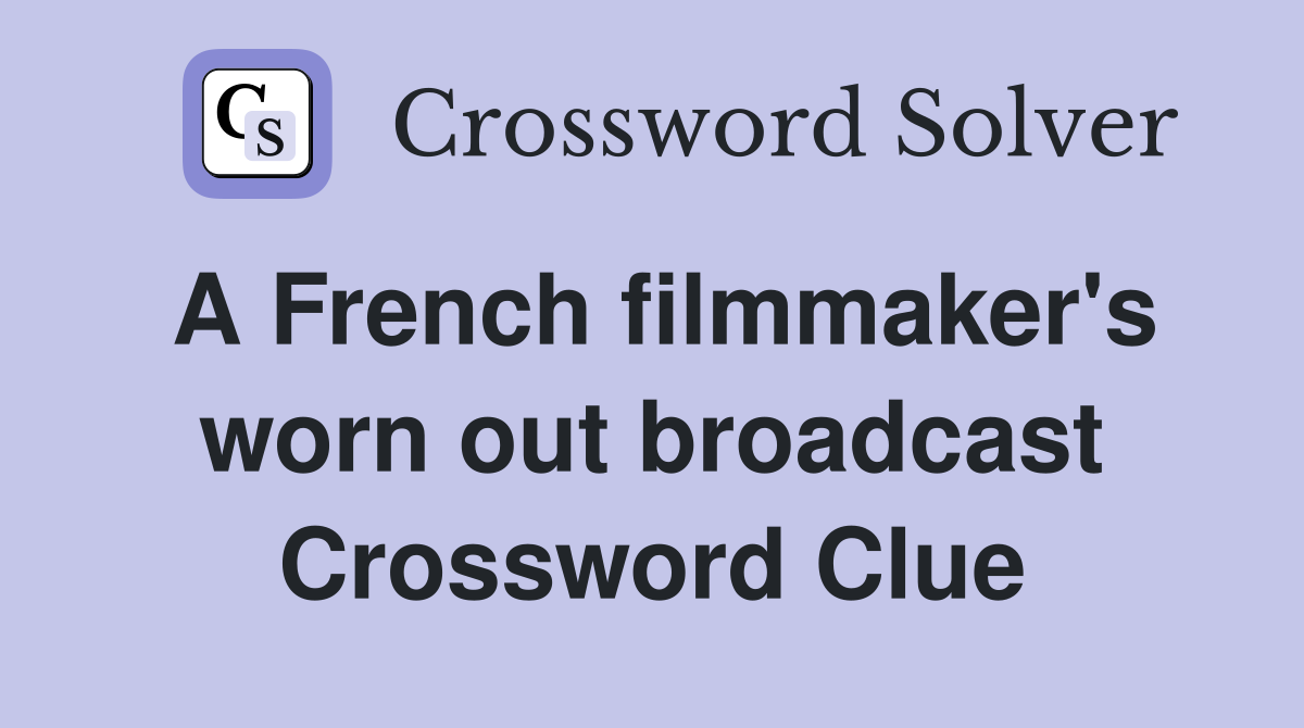 A French filmmaker's worn out broadcast Crossword Clue