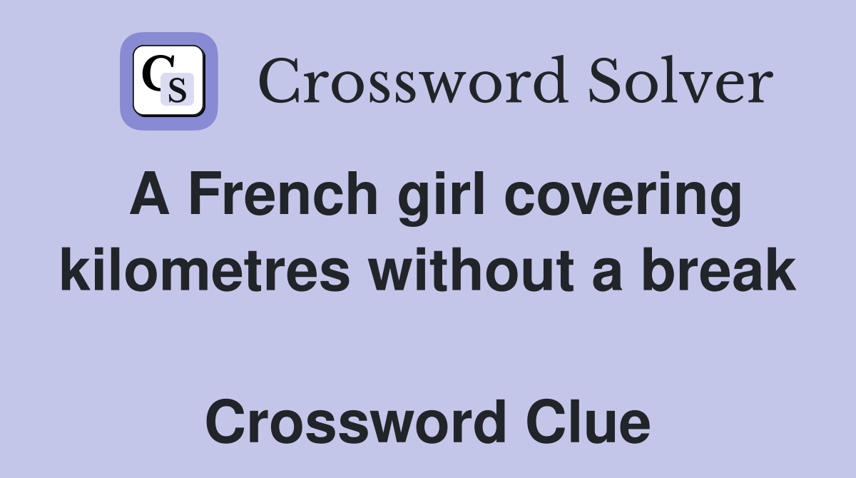 A French girl covering kilometres without a break  Crossword Clue