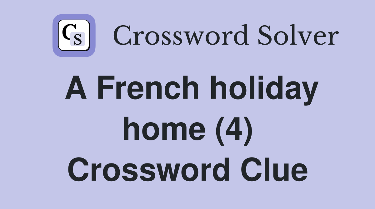 A French holiday home (4) Crossword Clue