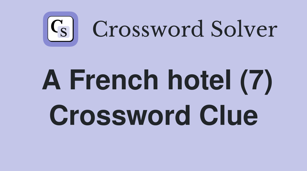 A French hotel (7) Crossword Clue