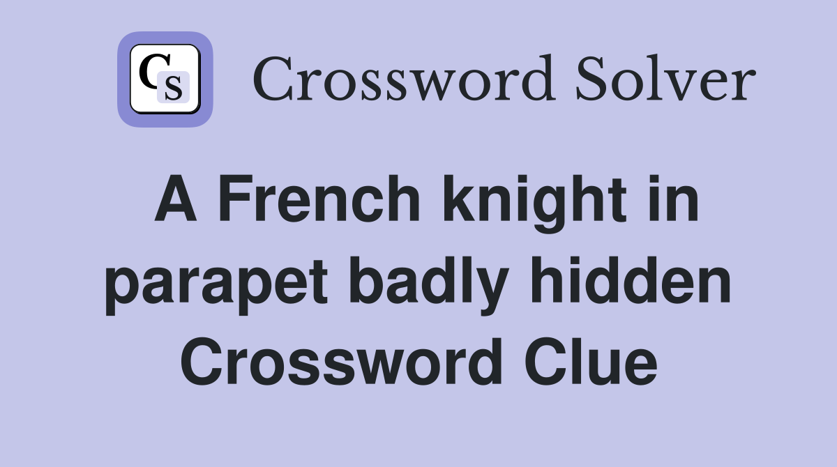 A French knight in parapet badly hidden Crossword Clue