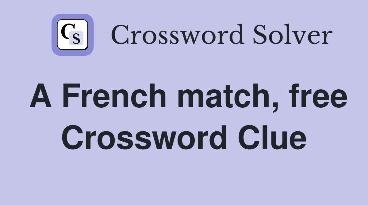 A French match, free Crossword Clue