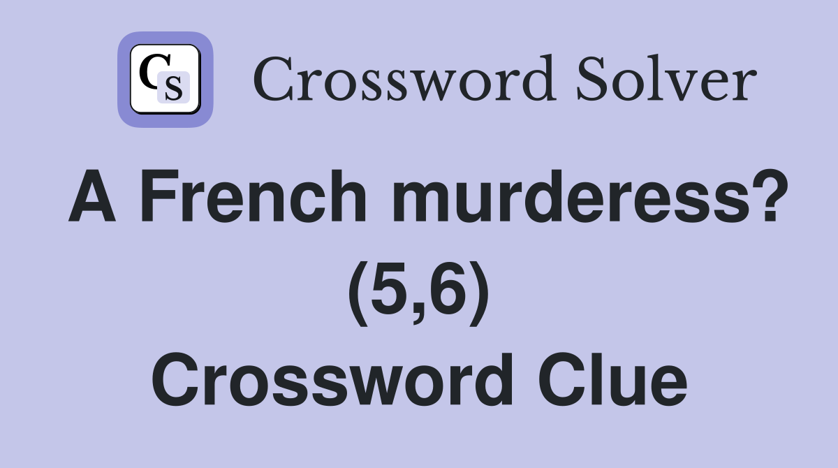 A French murderess? (5,6) Crossword Clue