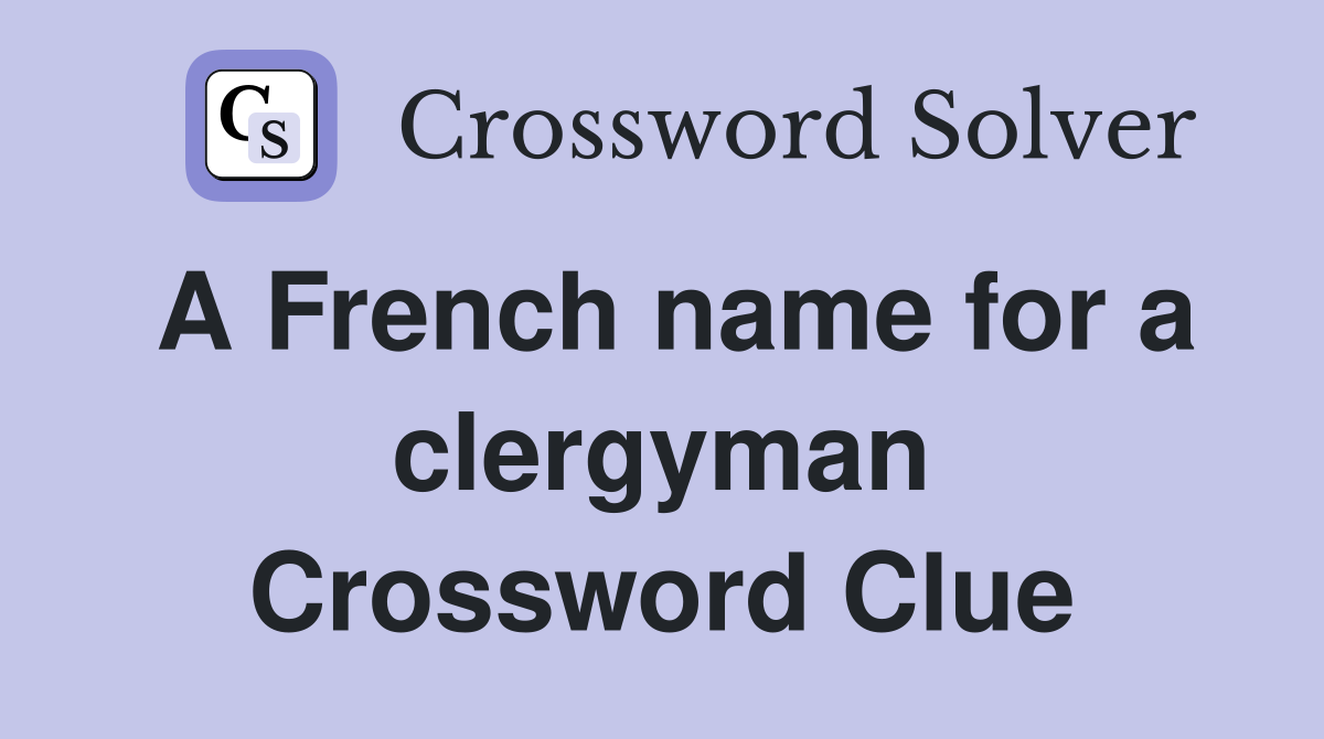 A French name for a clergyman Crossword Clue