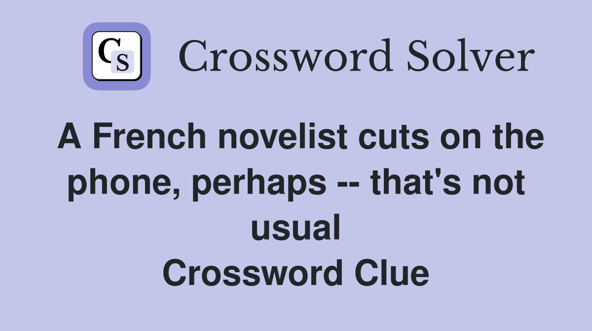 A French novelist cuts on the phone, perhaps -- that's not usual Crossword Clue