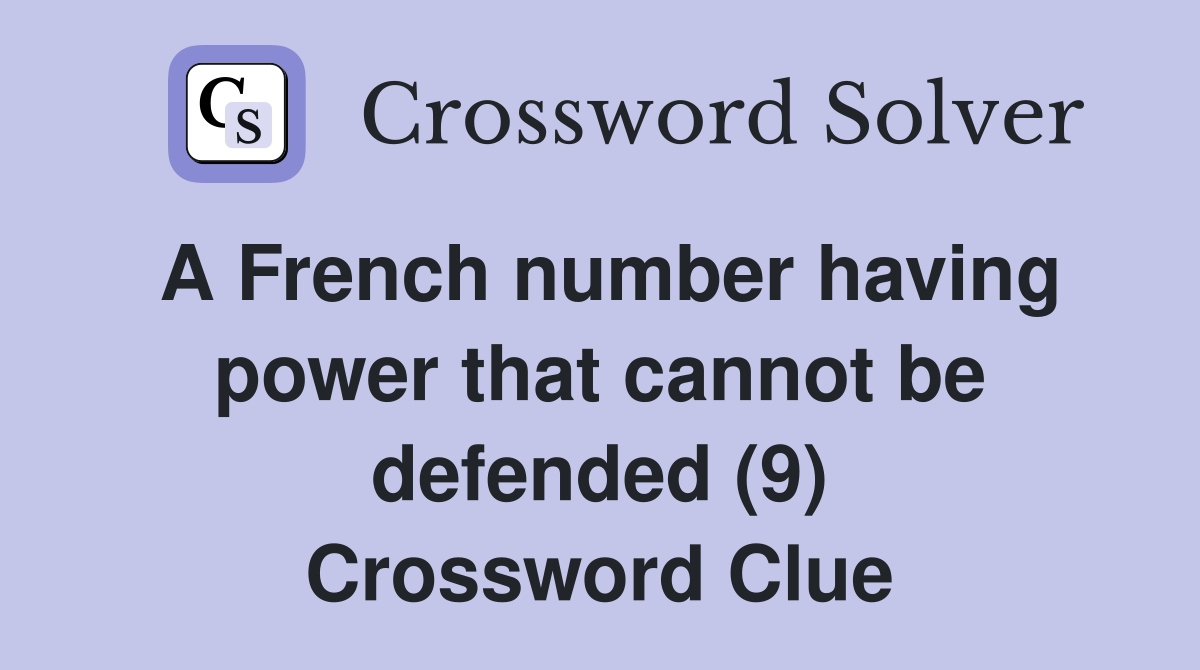 A French number having power that cannot be defended (9) Crossword Clue