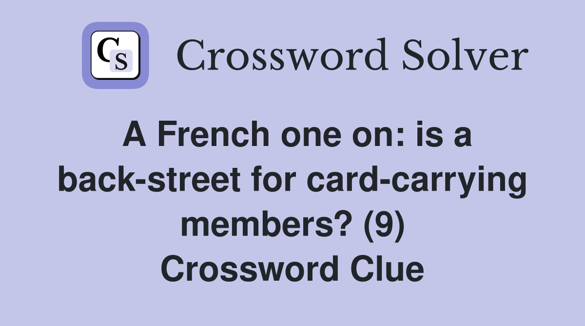 A French one on: is a back-street for card-carrying members? (9) Crossword Clue