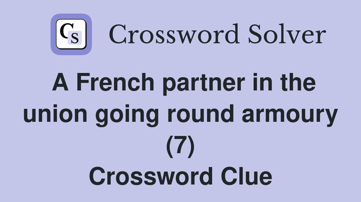A French partner in the union going round armoury (7) Crossword Clue