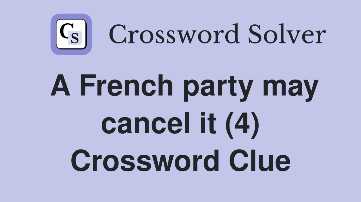 A French party may cancel it (4) Crossword Clue