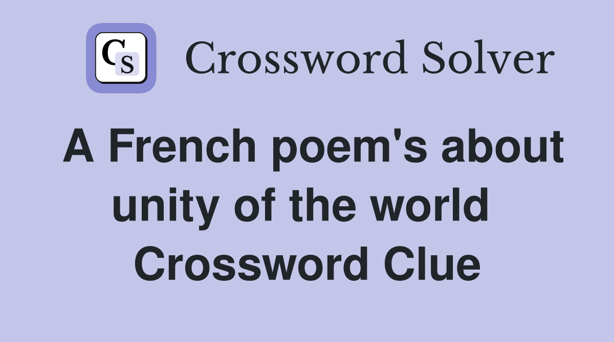 A French poem's about unity of the world  Crossword Clue