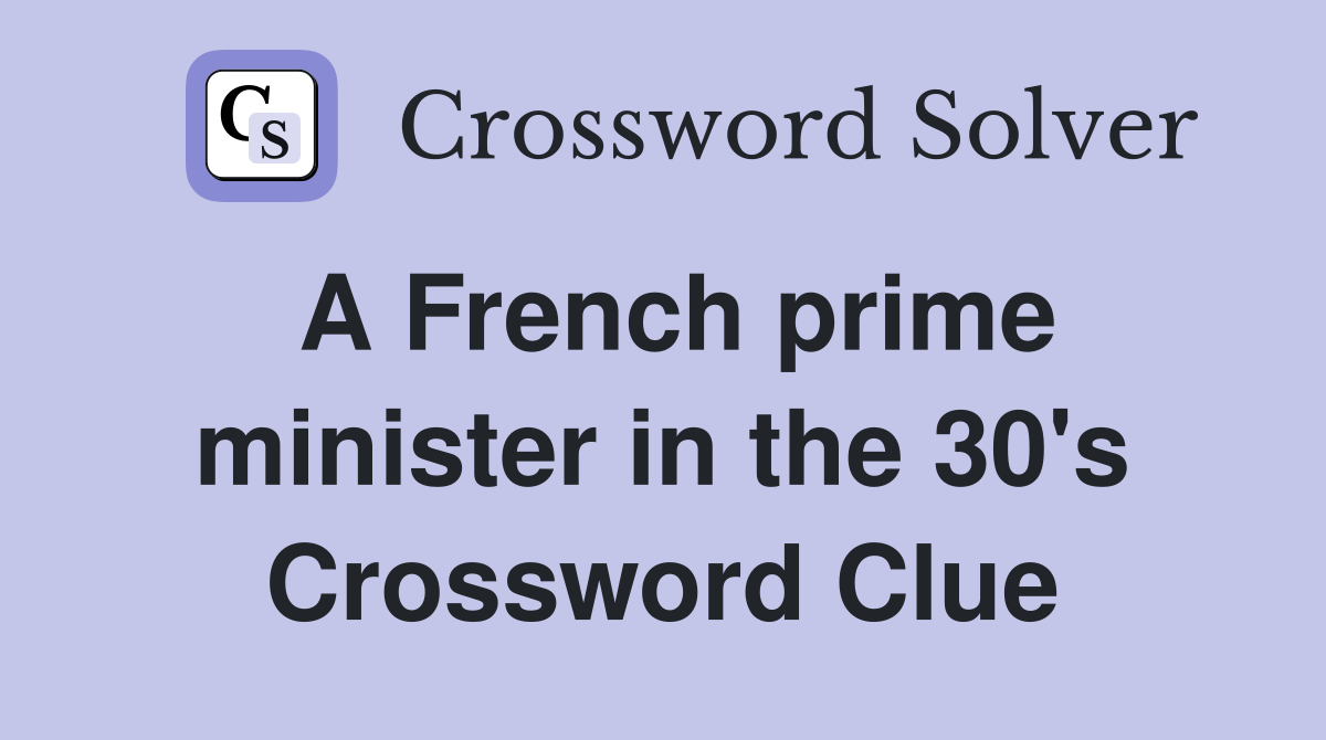 A French prime minister in the 30's Crossword Clue