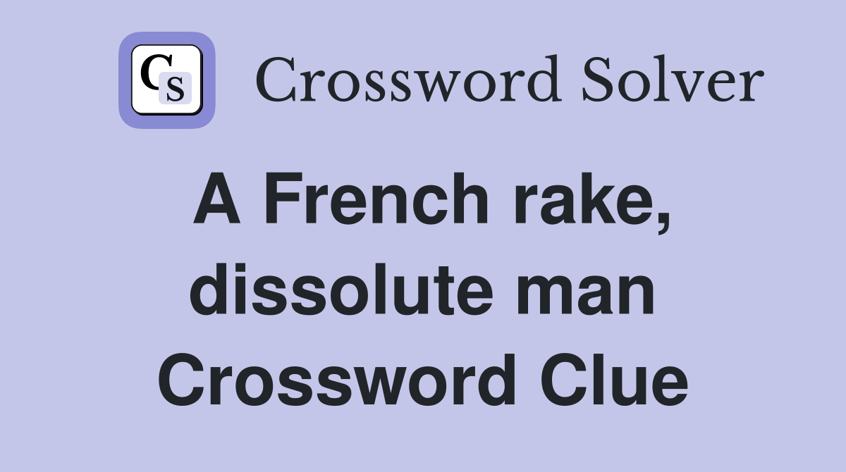 A French rake, dissolute man Crossword Clue