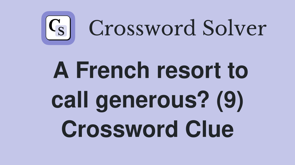 A French resort to call generous? (9) Crossword Clue