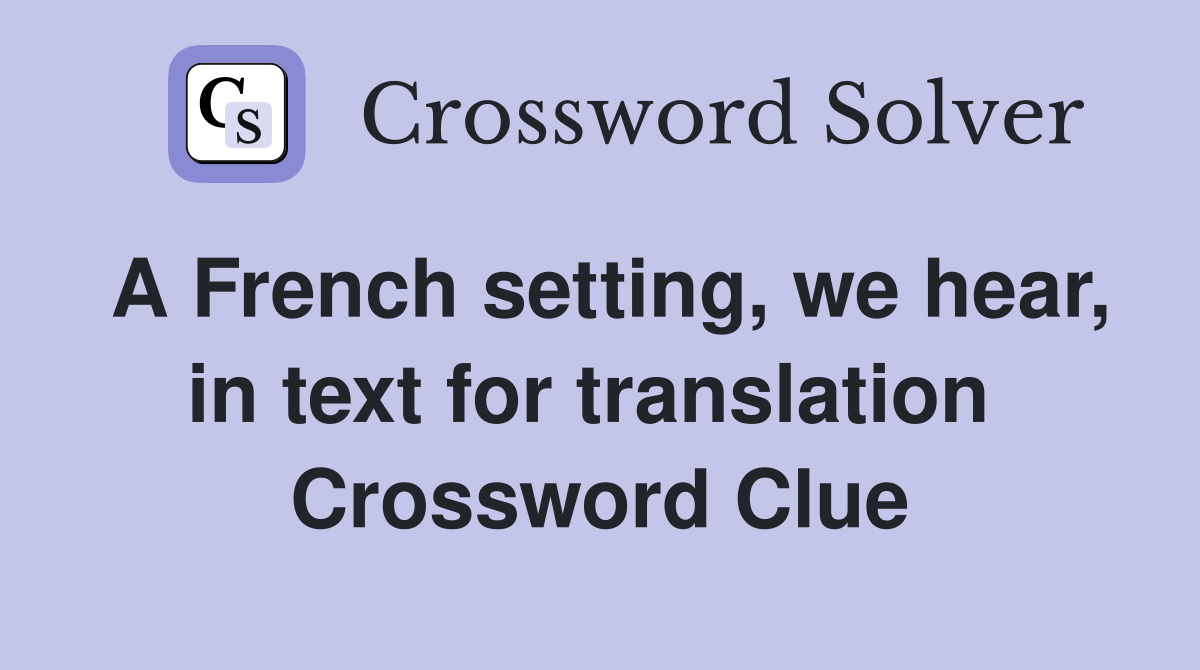 A French setting, we hear, in text for translation  Crossword Clue