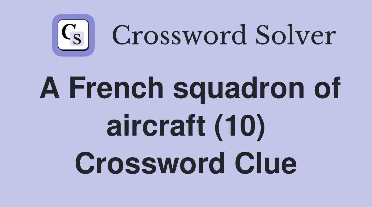 A French squadron of aircraft (10) Crossword Clue