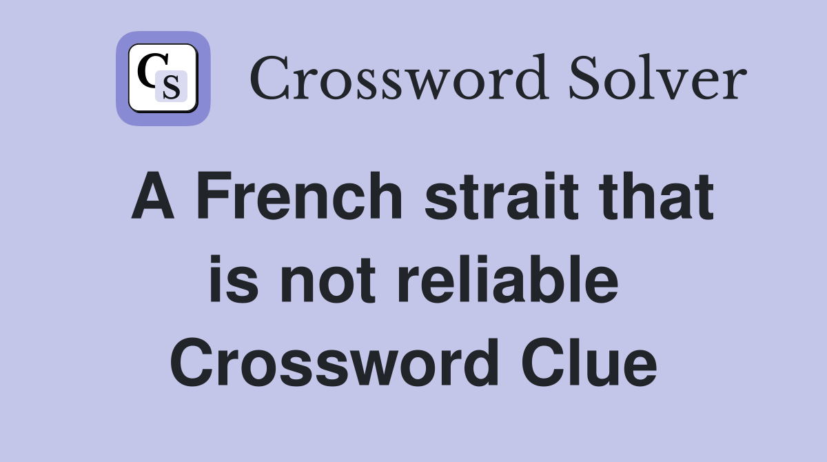 A French strait that is not reliable Crossword Clue