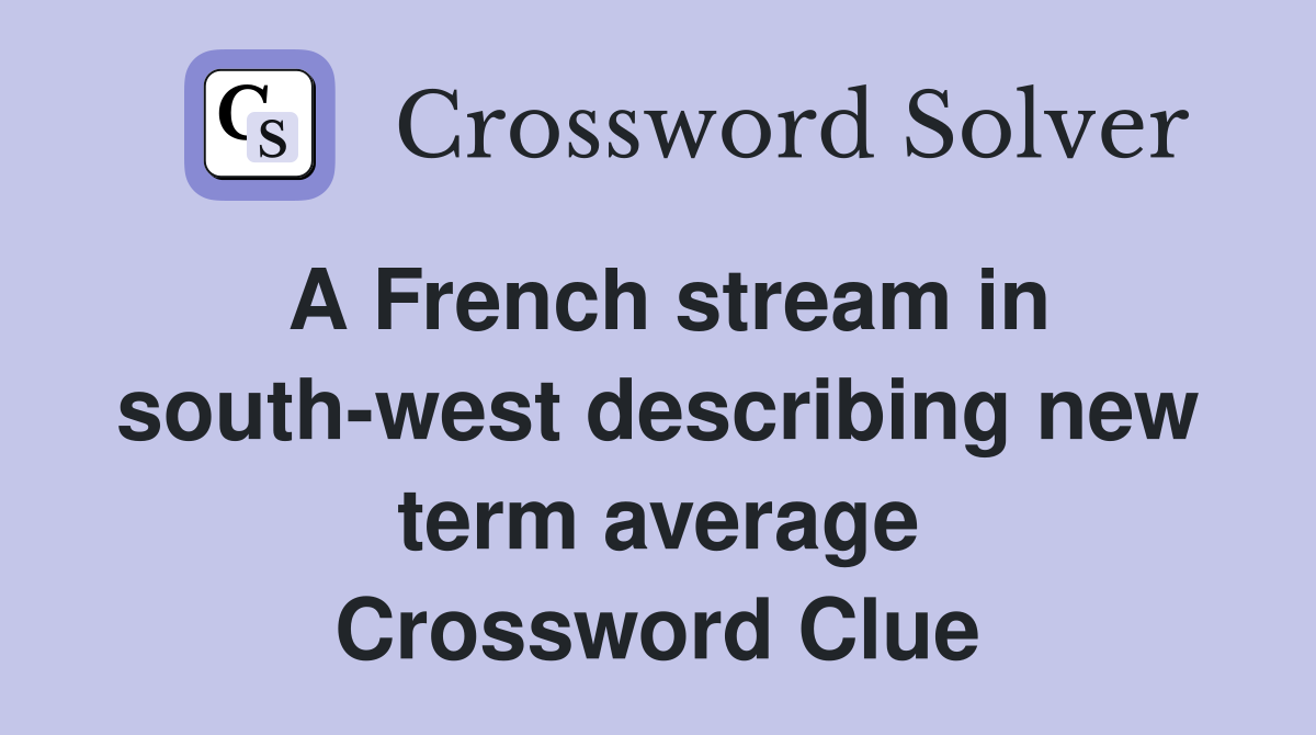 A French stream in south-west describing new term average Crossword Clue
