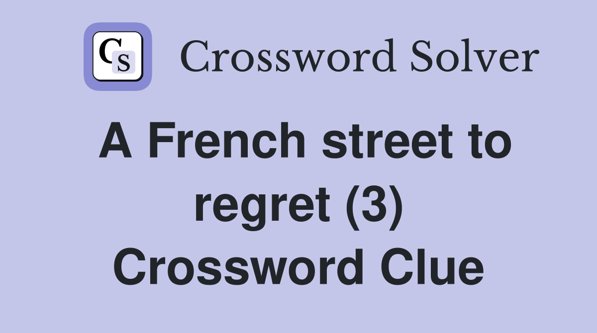 A French street to regret (3) Crossword Clue