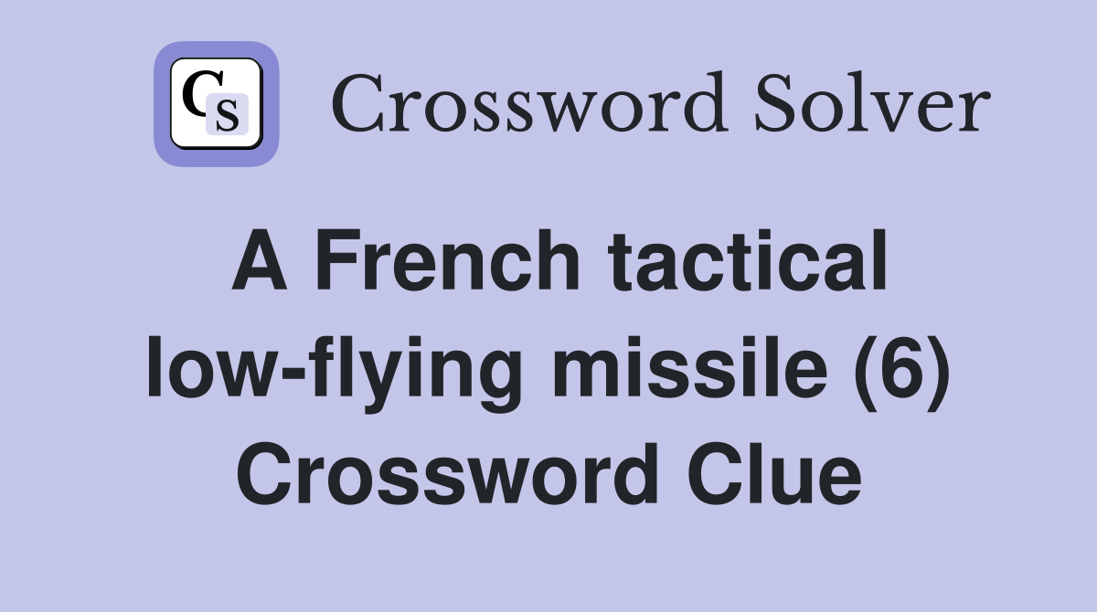 A French tactical low-flying missile (6) Crossword Clue