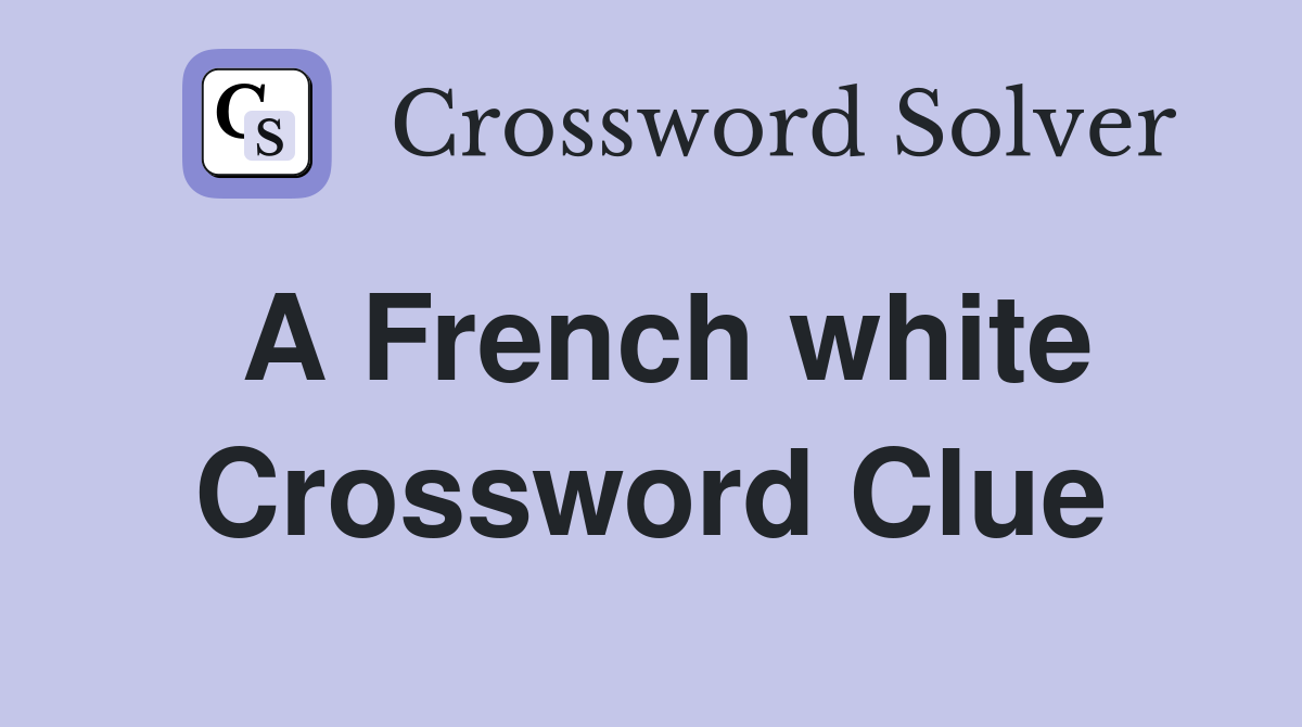 A French white Crossword Clue