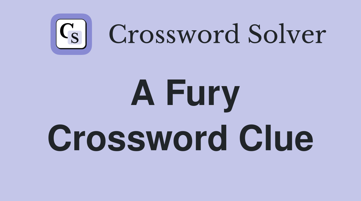 A Fury Crossword Clue