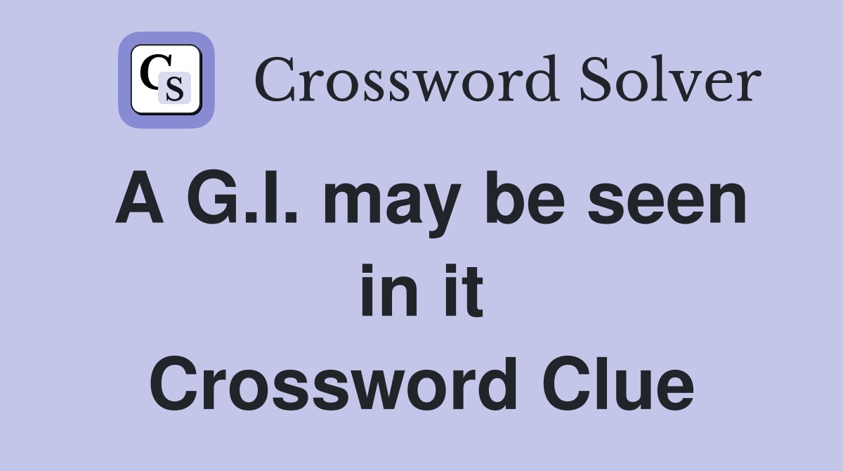 A G.I. may be seen in it Crossword Clue