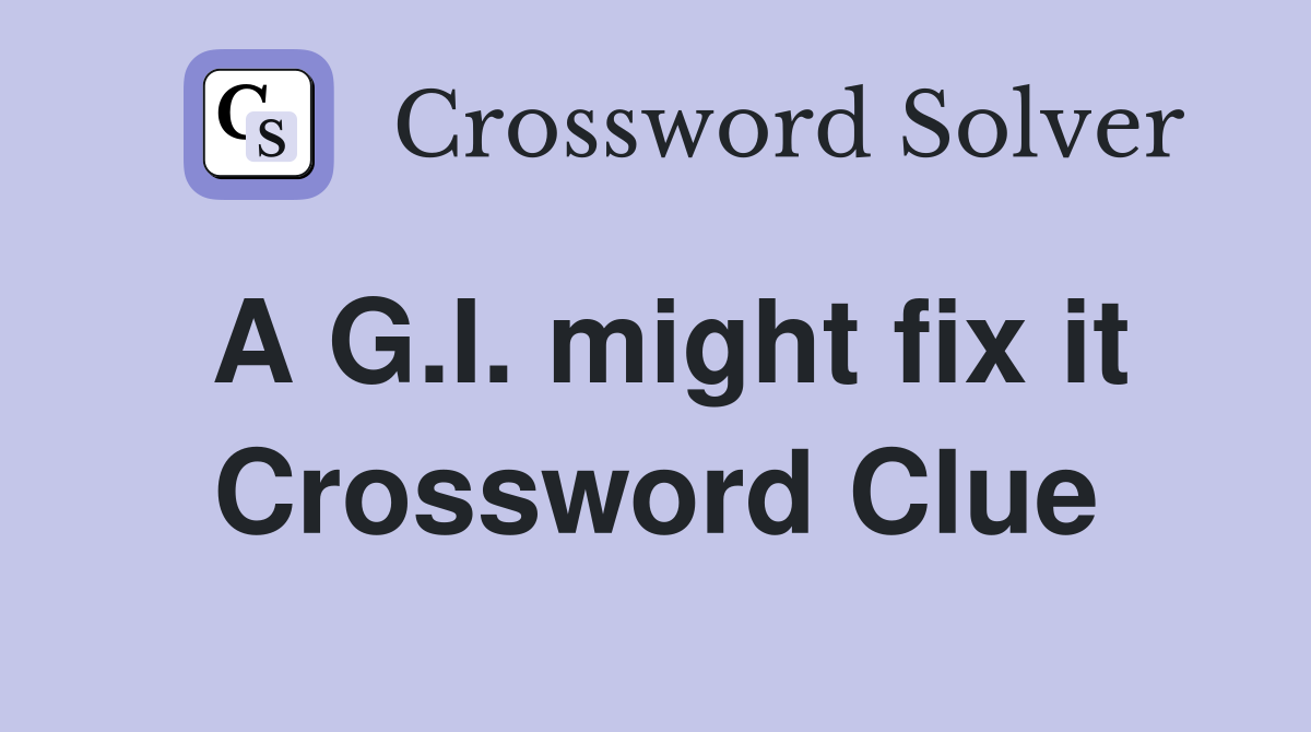 A G.I. might fix it Crossword Clue