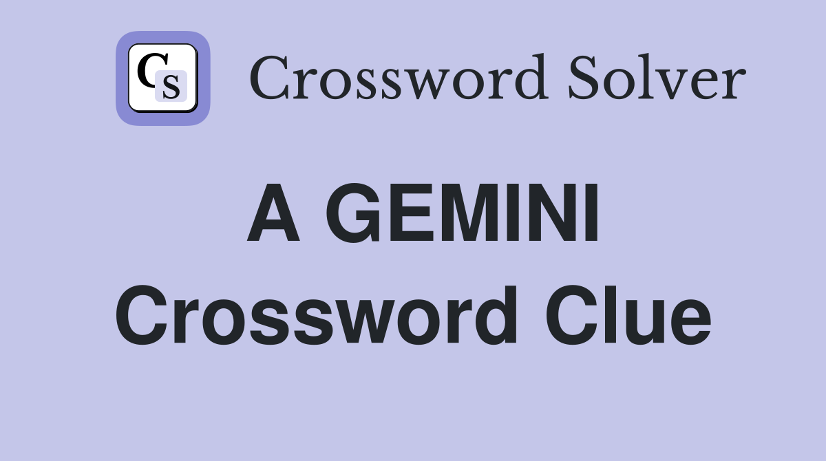 A GEMINI Crossword Clue