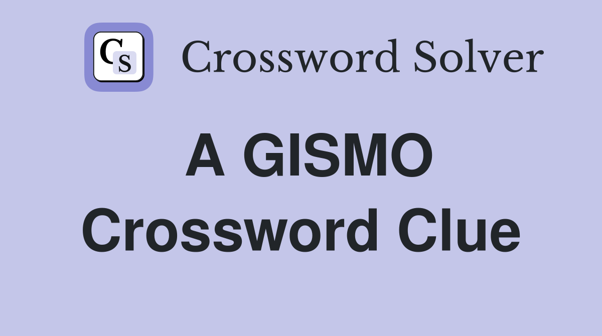 A GISMO Crossword Clue