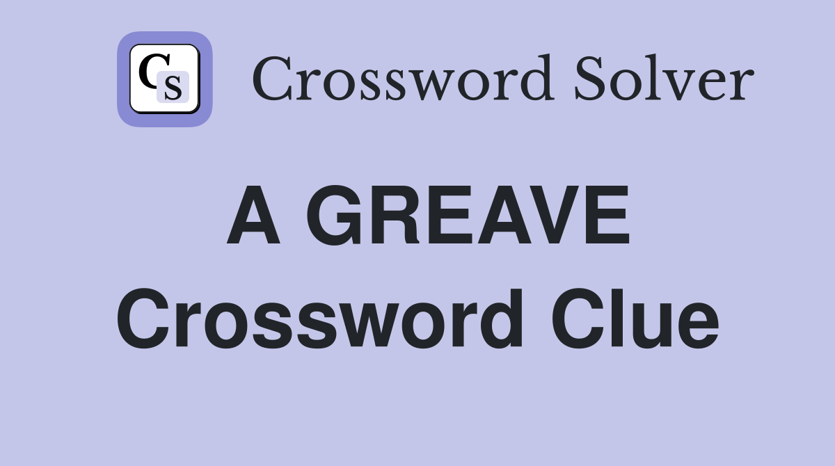 A GREAVE Crossword Clue