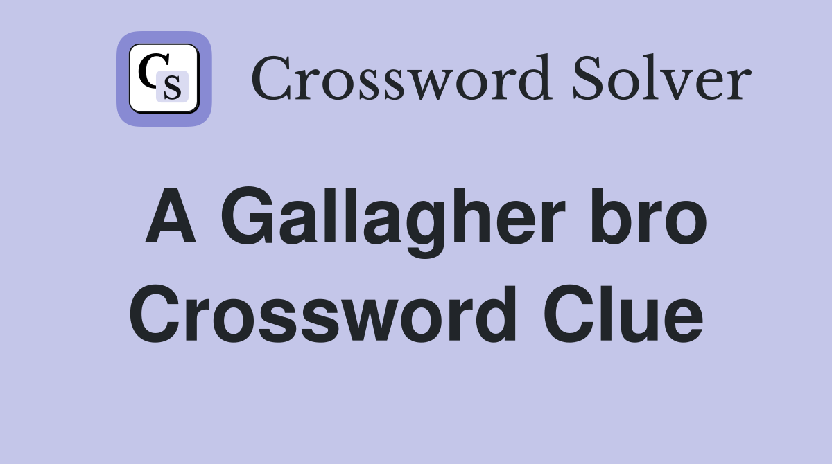 A Gallagher bro Crossword Clue