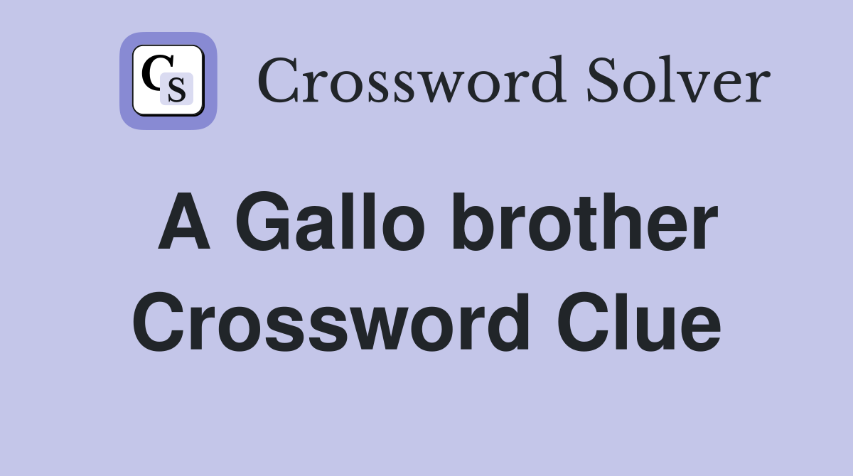 A Gallo brother Crossword Clue