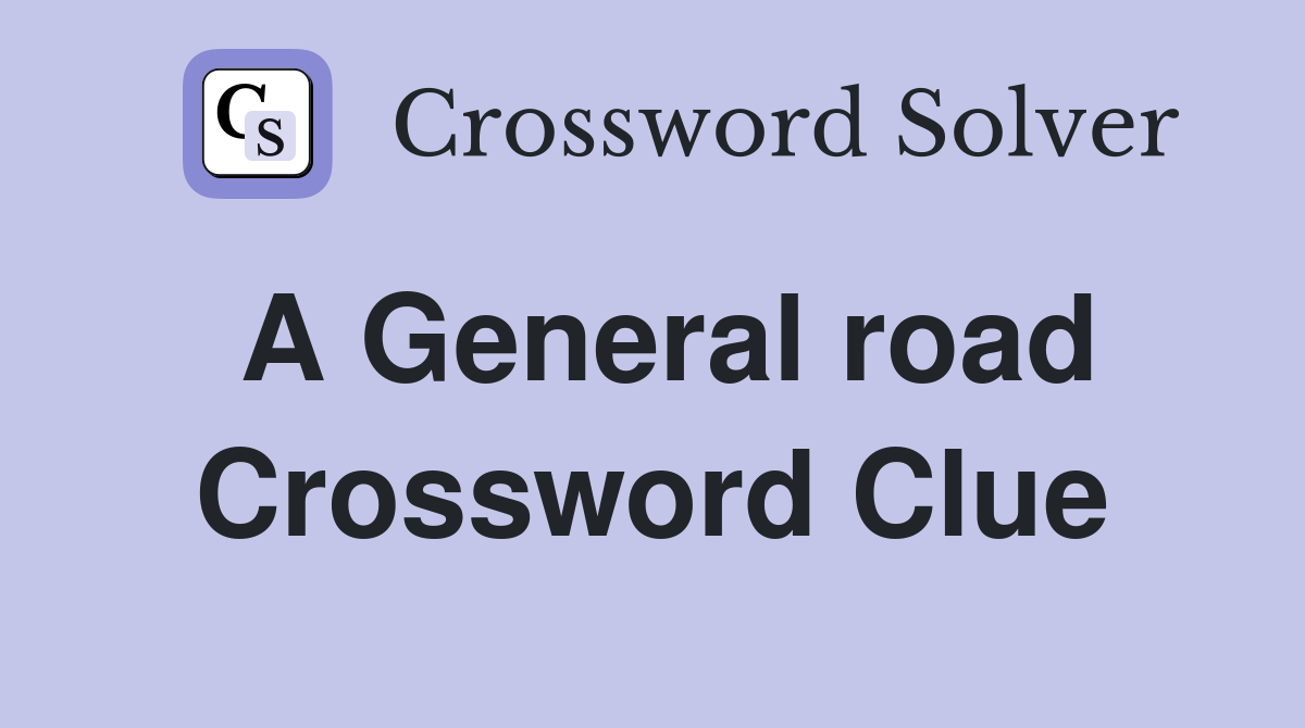 A General road Crossword Clue