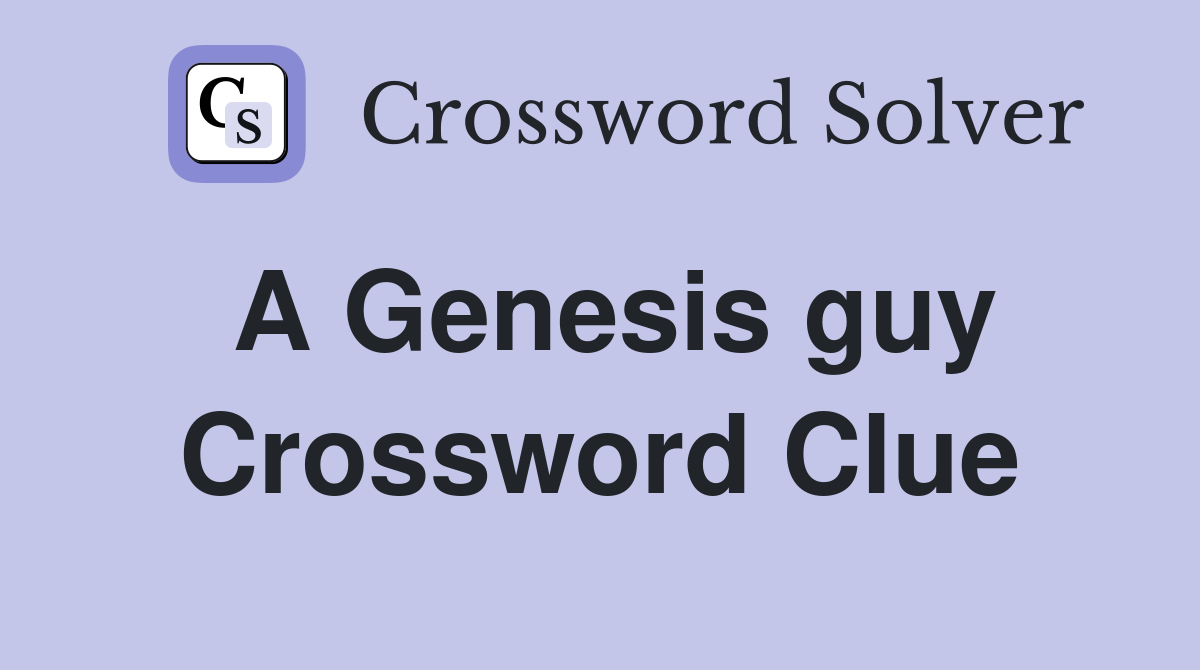 A Genesis guy Crossword Clue