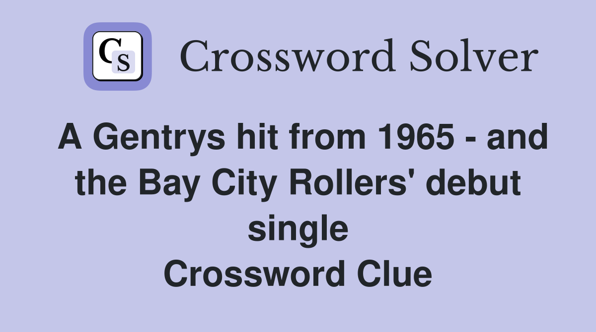 A Gentrys hit from 1965 - and the Bay City Rollers' debut single Crossword Clue