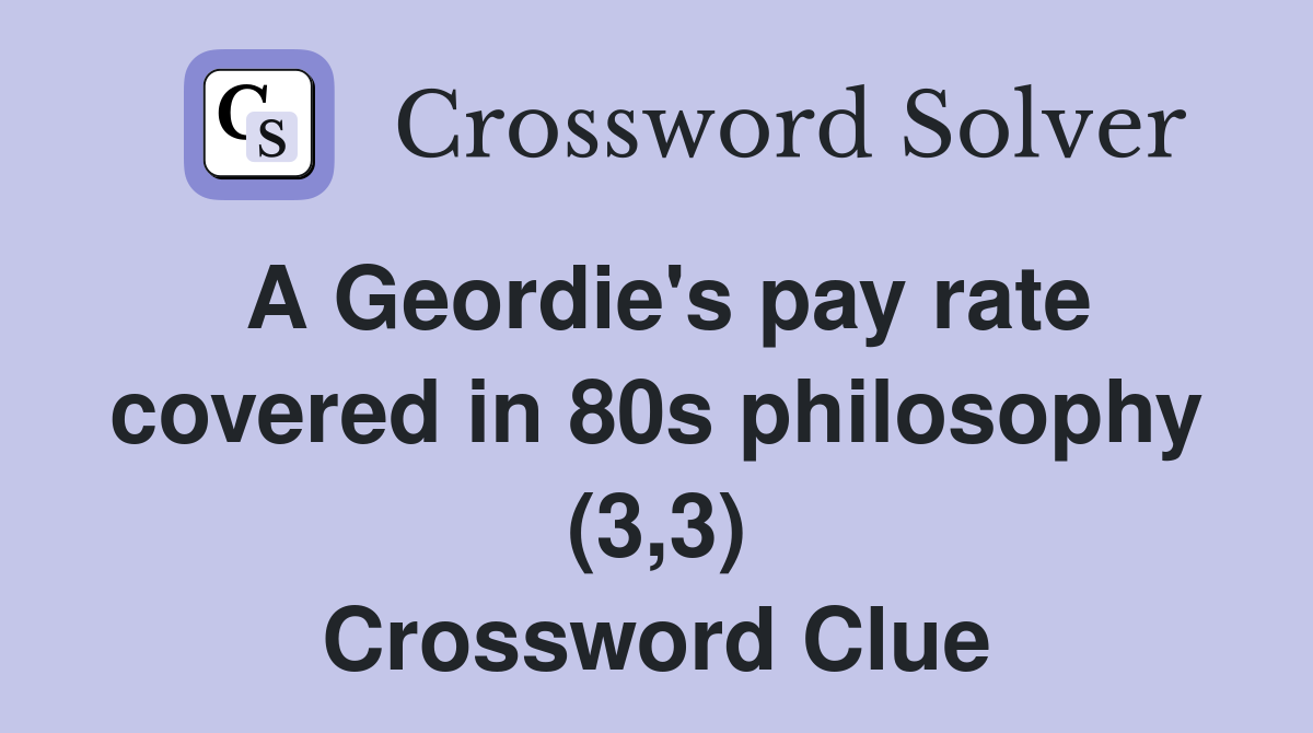 A Geordie's pay rate covered in 80s philosophy (3,3) Crossword Clue
