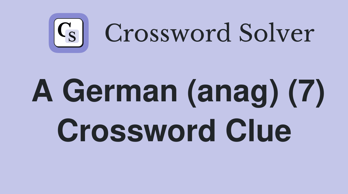 A German (anag) (7) Crossword Clue